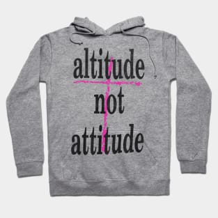 altitude not attitude Hoodie